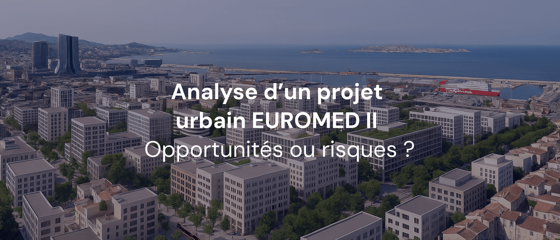 Euromed II à Marseille : construisons-nous réellement ce que le marché peut absorber ?