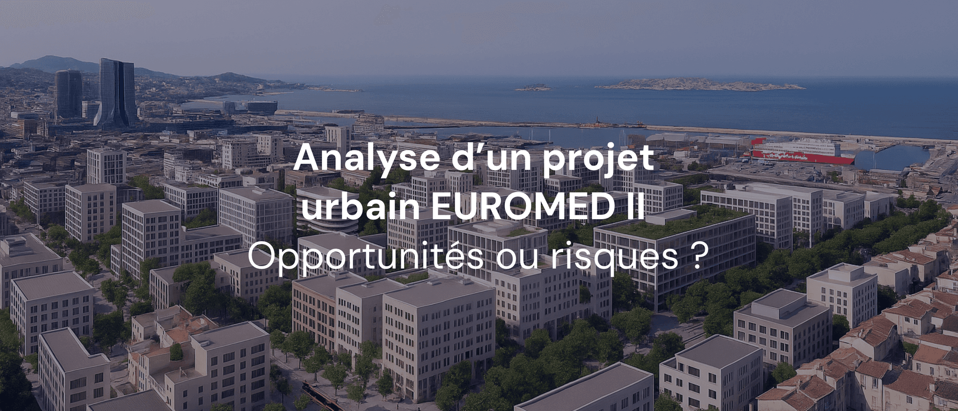 Euromed II à Marseille : construisons-nous réellement ce que le marché peut absorber ?