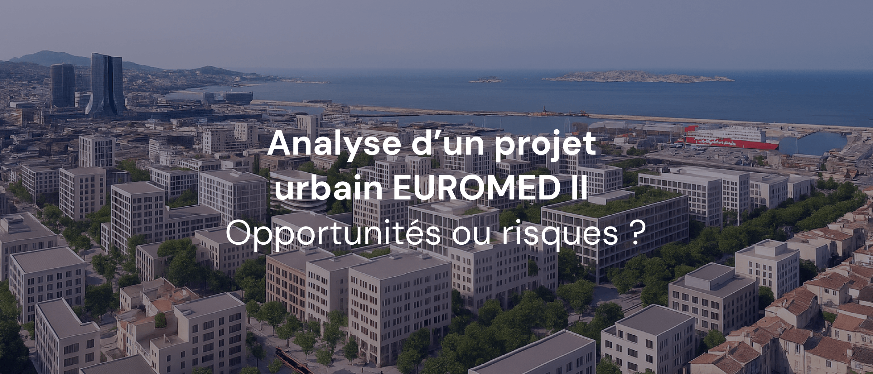 Euromed II à Marseille : construisons-nous réellement ce que le marché peut absorber ?